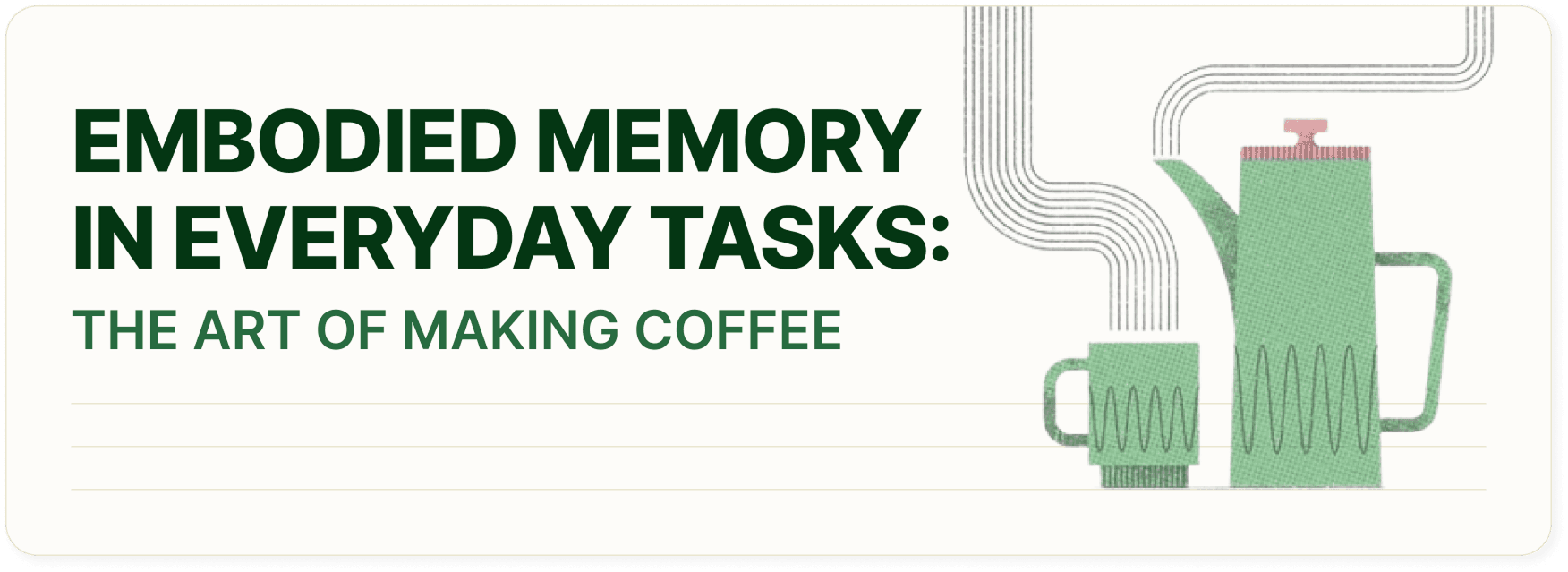 'Embodied Memory in Everyday Tasks: The Art of Making Coffee' illustrated poster with a green coffee pot and mug